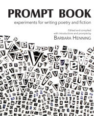 Title: Prompt Book: Experiments for Writing Poetry and Fiction, Author: Barbara Henning