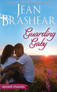 Title: Guarding Gaby: A Second Chance Romance, Author: Jean Brashear