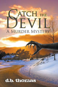 Title: Catch the Devil: A Murder Mystery, Author: d b. thomas