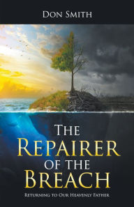 Title: The Repairer of the Breach: Returning to Our Heavenly Father, Author: Don Smith