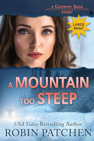 Title: A Mountain Too Steep: Large Print Edition, Author: Robin Patchen