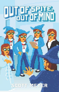 Title: Out of Spite, Out of Mind, Author: Scott Meyer