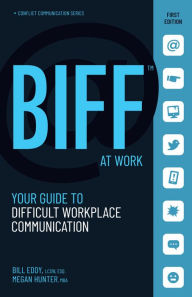 Title: BIFF at Work: Your Guide to Difficult Workplace Communication, Author: Bill Eddy