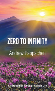 Title: Zero to Infinity: An Expedition through Human Life, Author: Andrew Pappachen