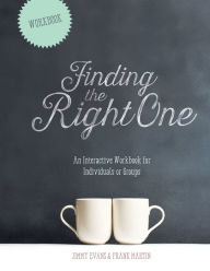 Title: Finding the Right One: An Interactive Workbook for Individuals or Groups, Author: Jimmy Evans