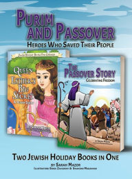 Title: Purim and Passover: Heroes Who Saved Their People: The Great Leader Moses and the Brave Queen Esther (Two Books in One), Author: Sarah Mazor