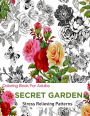 Secret Garden: Coloring Books For Adults: An Adult Coloring Book Featuring anti-stress and Stress Relieving Flower Designs: coloring for adults anti-stress (Anti-stress Coloring)