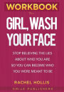 Workbook for Girl, Wash Your Face: Stop Believing the Lies About Who You Are so You Can Become Who You Were Meant to Be By Rachel Hollis
