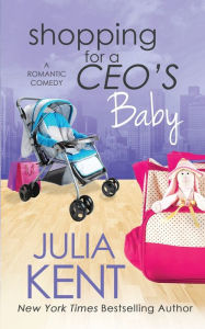 Title: Shopping for a CEO's Baby, Author: Julia Kent