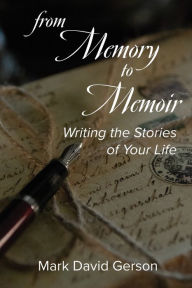 Title: From Memory to Memoir: Writing the Stories of Your Life, Author: Mark David Gerson