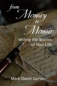 Title: From Memory to Memoir: Writing the Stories of Your Life, Author: Mark David Gerson