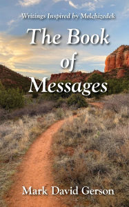 Title: The Book of Messages: Writings Inspired by Melchizedek, Author: Mark David Gerson
