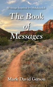 Title: The Book of Messages: Writings Inspired by Melchizedek, Author: Mark David Gerson