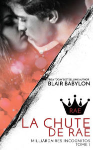 Title: Milliardaires Incognitos: La Chute de Rae, Tome 1, Author: Blair Babylon