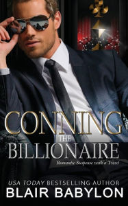 Title: Conning the Billionaire: Romantic Suspense with a Twist, Author: Blair Babylon