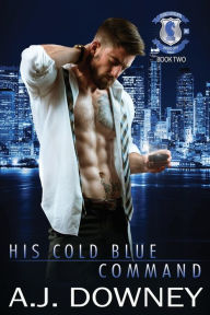 Title: His Cold Blue Command: Indigo Knights MC Book II, Author: A J Downey