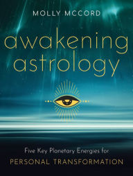 Title: Awakening Astrology: Five Key Planetary Energies for Personal Transformation, Author: Molly McCord