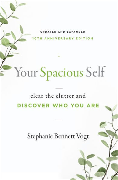 Your Spacious Self: Clear the Clutter and Discover Who You Are (Updated and Expanded 10th Anniversary Edition)