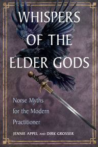 Title: Whispers of the Elder Gods: Norse Myths for the Modern Practitioner, Author: Jennie Appel