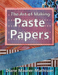 Title: The Art of Making Paste Papers, Author: Diane K Maurer-Mathison