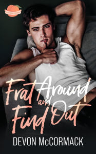 Title: Frat Around and Find Out (Peach State Fratbros #1), Author: Devon McCormack