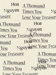 Title: A Thousand Times You Lose Your Treasure, Author: Hoa Nguyen