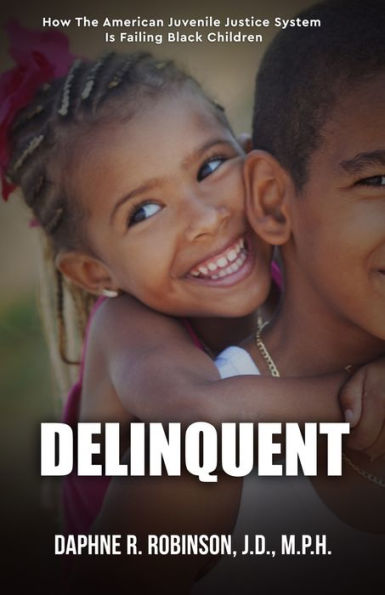 Delinquent: How the American Juvenile Court is Failing Black Children