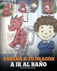 Title: Enseï¿½a a Tu Dragï¿½n a Ir al Baï¿½o: Cï¿½mo Enseï¿½ar a Ir al Baï¿½o a Tu Dragï¿½n Que Tiene Miedo a Hacer Popï¿½. Una Linda Historia Para Niï¿½os Para Hacer que el Entrenamiento para ir al Baï¿½o sea Divertido y Fï¿½cil., Author: Steve Herman