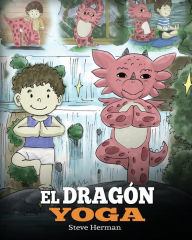 Title: El Dragï¿½n Yoga: (The Yoga Dragon). Enseï¿½a a tu dragï¿½n a practicar yoga. Un lindo cuento infantil para enseï¿½ar a los niï¿½os el poder del yoga para fortalecer los cuerpos y tener paz mental., Author: Steve Herman