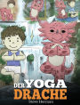 Der Yoga Drache: (The Yoga Dragon) Eine süße Geschichte, die Kindern die Kraft von Yoga zur Stärkung des Körpers und zur Beruhigung des Geistes näherbringt.