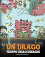 Un drago troppo chiacchierone: (A Dragon With His Mouth On Fire) Una simpatica storia per bambini, per insegnare loro a non interrompere le altre persone quando stanno parlando.