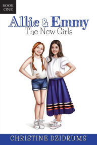 Title: Allie & Emmy: The New Girls, Author: Christine Dzidrums