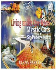 Title: Living under One Moon: Mystic Cats of St. Petersburg, Author: Elena Pankey