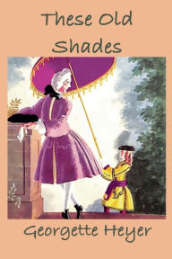 Title: These Old Shades, Author: Georgette Heyer