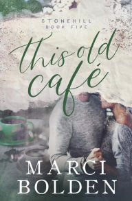 Title: This Old Cafe, Author: Marci Bolden
