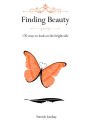 Finding Beauty: 170 ways to look on the bright side