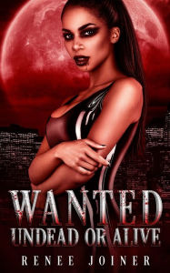 Title: Wanted Undead or Alive, Author: Renee Joiner