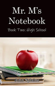 Title: Mr. M's Notebook: High School, Author: John Splaine