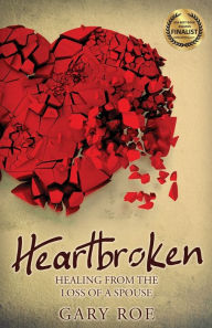 Title: Heartbroken: Healing from the Loss of a Spouse, Author: Gary Roe