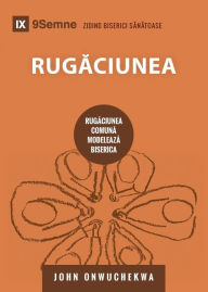 Title: Rugăciunea (Prayer) (Romanian): How Praying Together Shapes the Church, Author: John Onwuchekwa