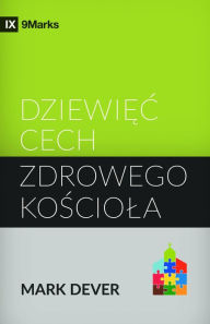 Title: Nine Marks of a Healthy Church / Dziewiec Cech Zdrowego Kosciola, Author: Mark Dever