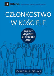 Title: Czlonkostwo w kosciele (Church Membership) (Polish): How the World Knows Who Represents Jesus, Author: Jonathan Leeman
