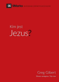 Title: Kim jest Jezus? (Who is Jesus?) (Polish), Author: Greg Gilbert