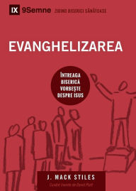 Title: Evanghelizarea (Evangelism) (Romanian): How the Whole Church Speaks of Jesus, Author: Mack Stiles