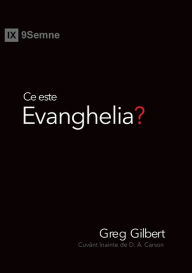 Title: Ce este Evanghelia? (What Is the Gospel?) (Romanian), Author: Greg Gilbert