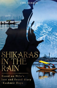 Title: SHIKARAS IN THE RAIN - The Kashmir Days, Author: Cyril Mukalel