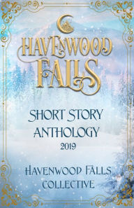 Title: Havenwood Falls Short Story Anthology 2019, Author: Kristie Cook