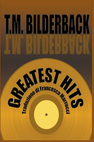 Title: Greatest Hits, Author: T M Bilderback