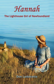 Title: Hannah: The Lighthouse Girl of Newfoundland, Author: Don Ladolcetta