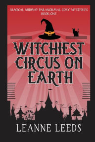 Title: Witchiest Circus on Earth, Author: Leanne Leeds